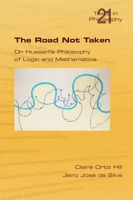 Cesta, po ktorej sa nešlo. o Husserlovej filozofii logiky a matematiky - The Road Not Taken. on Husserl's Philosophy of Logic and Mathematics