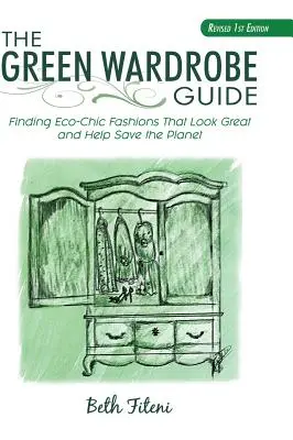 Sprievodca zeleným šatníkom: Ekologická móda, ktorá vyzerá skvele a pomáha šetriť planétu - The Green Wardrobe Guide: Finding Eco-Chic Fashions That Look Great and Help Save the Planet