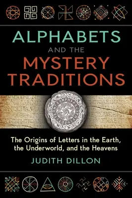 Abecedy a tajomné tradície: Pôvod písmen na zemi, v podsvetí a na nebesiach - Alphabets and the Mystery Traditions: The Origins of Letters in the Earth, the Underworld, and the Heavens