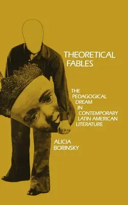 Teoretické básne: Pedagogický sen v súčasnej latinskoamerickej literatúre - Theoretical Fables: The Pedagogical Dream in Contemporary Latin American Literature