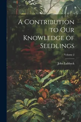 Príspevok k poznaniu semenáčikov; 2. diel - A Contribution to Our Knowledge of Seedlings; Volume 2