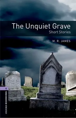 Oxford Bookworms Library: The Unquiet Grave - Short Stories: The Unquiet Grave - Short Stories: Level 4: 1400-Word Vocabulary - Oxford Bookworms Library: The Unquiet Grave - Short Stories: Level 4: 1400-Word Vocabulary