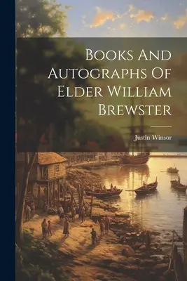 Knihy a autogramy staršieho Williama Brewstera - Books And Autographs Of Elder William Brewster