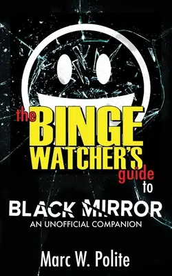 Sprievodca sledovateľa seriálu Čierne zrkadlo (The Binge Watcher's Guide to Black Mirror): An Unofficial Companion (Neoficiálny sprievodca) - The Binge Watcher's Guide to Black Mirror: An Unofficial Companion