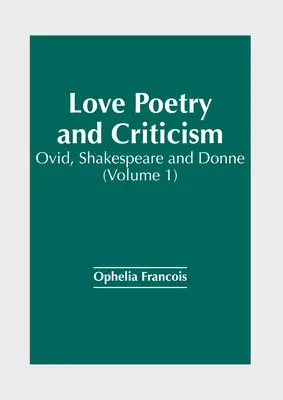 Milostná poézia a kritika: Ovidius, Shakespeare a Donne (1. diel) - Love Poetry and Criticism: Ovid, Shakespeare and Donne (Volume 1)