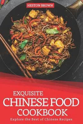 Vynikajúca kuchárska kniha čínskych jedál: Kuchárska kuchárka: Preskúmajte to najlepšie z čínskych receptov - Exquisite Chinese Food Cookbook: Explore the Best of Chinese Recipes