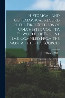Historické a genealogické záznamy prvých osadníkov okresu Colchester. Až po súčasnosť, zostavené z najautentickejších zdrojov - Historical and Genealogical Record of the First Settlers of Colchester County. Down to the Present Time, Compiled From the Most Authentic Sources