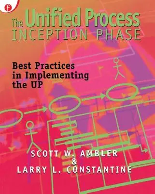 Počiatočná fáza zjednoteného procesu: Najlepšie postupy pri implementácii UP - The Unified Process Inception Phase: Best Practices in Implementing the UP