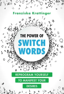 The Power of Switchwords (Sila prepínacích slov): 67 slov na preprogramovanie vášho života - The Power of Switchwords: 67 Words to Reprogram Your Life
