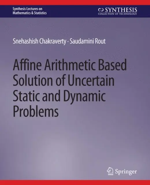 Riešenie neurčitých statických a dynamických problémov na základe afinnej aritmetiky - Affine Arithmetic Based Solution of Uncertain Static and Dynamic Problems
