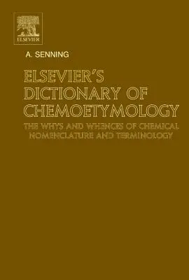 Elsevier's Dictionary of Chemoetymology: Vychádza v angličtine: The Whys and Whences of Chemical Nomenclature and Terminology (Chemické názvoslovie a terminológia) - Elsevier's Dictionary of Chemoetymology: The Whys and Whences of Chemical Nomenclature and Terminology