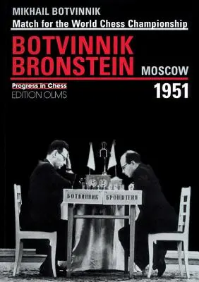 Brotvinnik - Bronstein Moskva 1951: Zápas o titul majstra sveta v šachu - Brotvinnik - Bronstein Moscow 1951: Match for the World Chess Championship