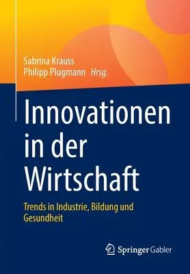 Innovationen in Der Wirtschaft: Trendy v priemysle, vzdelávaní a zdraví - Innovationen in Der Wirtschaft: Trends in Industrie, Bildung Und Gesundheit