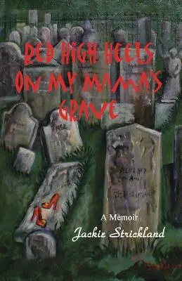 Červené vysoké podpätky na hrobe mojej mamy - Red High Heels on My Mama's Grave
