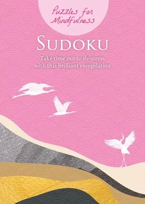 Hádanky pre mindfulness Sudoku: Urobte si čas na odbúranie stresu s touto brilantnou kompiláciou - Puzzles for Mindfulness Sudoku: Take Time Out to De-Stress with This Brilliant Compilation
