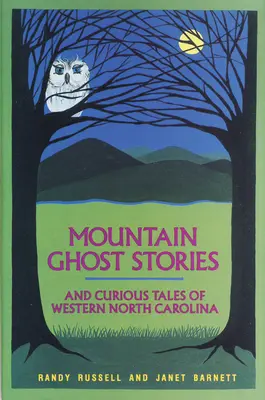 Horské strašidelné príbehy a kuriózne príbehy zo západnej Severnej Karolíny - Mountain Ghost Stories and Curious Tales of Western North Carolina