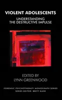 Násilnícka mládež - Pochopenie deštruktívneho impulzu - Violent Adolescents - Understanding the Destructive Impulse