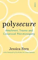 Polysecure - Pripútanosť, trauma a konsenzuálna nemonogamia - Polysecure - Attachment, Trauma and Consensual Non-monogamy