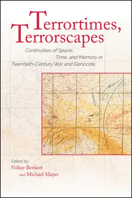 Terrortimes, Terrorscapes: Terrorizmus: kontinuita priestoru, času a pamäti vo vojne a genocíde v dvadsiatom storočí - Terrortimes, Terrorscapes: Continuities of Space, Time, and Memory in Twentieth-Century War and Genocide