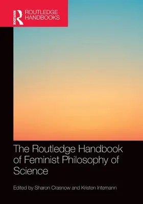 Routledge Handbook of Feminist Philosophy of Science - The Routledge Handbook of Feminist Philosophy of Science