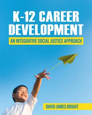 Kariérny rozvoj pre deti a mládež: Integratívny prístup k sociálnej spravodlivosti - K-12 Career Development: An Integrative Social Justice Approach