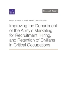 Zlepšenie marketingu ministerstva armády pre nábor, prijímanie a udržanie civilných zamestnancov v kritických povolaniach - Improving the Department of the Army's Marketing for Recruitment, Hiring, and Retention of Civilians in Critical Occupations