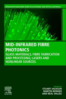 Stredne infračervená vláknová fotonika: Sklenené materiály, výroba a spracovanie vlákien, laserové a nelineárne zdroje - Mid-Infrared Fiber Photonics: Glass Materials, Fiber Fabrication and Processing, Laser and Nonlinear Sources