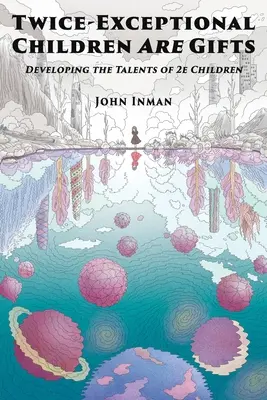 Dvakrát výnimočné deti sú dar: Rozvíjanie talentov detí 2e - Twice-Exceptional Children Are Gifts: Developing the Talents of 2e Children