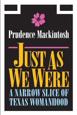 Takí, akí sme boli: Úzky kúsok texaského ženstva - Just as We Were: A Narrow Slice of Texas Womanhood