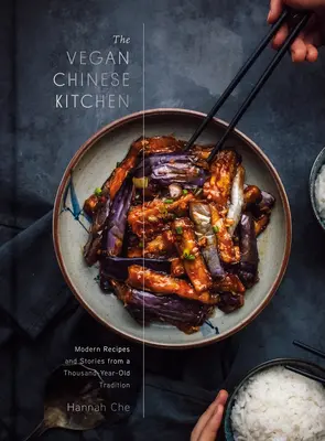 Vegánska čínska kuchyňa: Recepty a moderné príbehy z tisícročnej tradície: Kuchařka z tradičnej čínskej kuchyne - The Vegan Chinese Kitchen: Recipes and Modern Stories from a Thousand-Year-Old Tradition: A Cookbook
