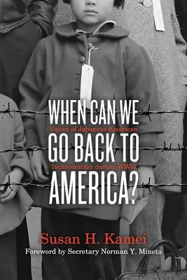 Kedy sa môžeme vrátiť do Ameriky? Hlasy japonských Američanov uväznených počas druhej svetovej vojny - When Can We Go Back to America?: Voices of Japanese American Incarceration During WWII