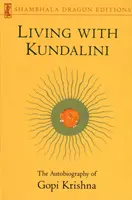 Život s Kundaliní - Autobiografia Gopi Krišnu - Living with Kundalini - The Autobiography of Gopi Krishna