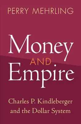 Peniaze a impérium: Kindleberger a dolárový systém - Money and Empire: Charles P. Kindleberger and the Dollar System