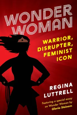 Wonder Woman: Vydanie: 3. - Wonder Woman: Warrior, Disrupter, Feminist Icon