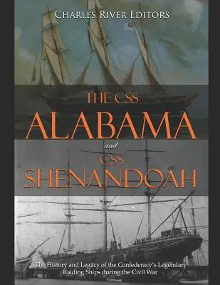 CSS Alabama a CSS Shenandoah: História a odkaz legendárnych nájazdných lodí Konfederácie počas občianskej vojny - The CSS Alabama and CSS Shenandoah: The History and Legacy of the Confederacy's Legendary Raiding Ships during the Civil War