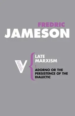 Neskorý marxizmus: Adorno, alebo pretrvávanie dialektiky - Late Marxism: Adorno, Or, The Persistence of the Dialectic