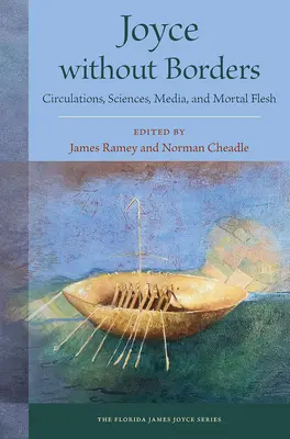 Joyce bez hraníc: Joyce: cirkulácie, vedy, médiá a smrteľné telo - Joyce Without Borders: Circulations, Sciences, Media, and Mortal Flesh
