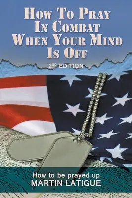 Ako sa modliť v boji, keď je vaša myseľ vypnutá: Ako sa modliť - How To Pray In Combat When Your Mind Is Off: How to be prayed up