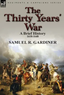 Tridsaťročná vojna: stručné dejiny, 1618-1648 - The Thirty Years' War: a Brief History, 1618-1648