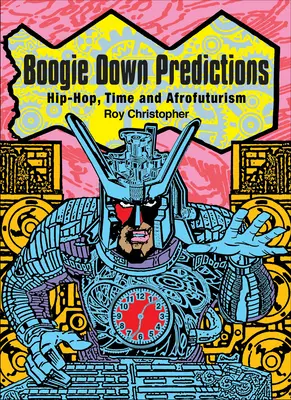 Boogie Down Predictions: Hip-hop, čas a afrofuturizmus - Boogie Down Predictions: Hip-Hop, Time, and Afrofuturism