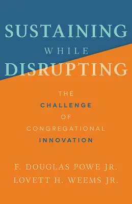 Sustaining While Disrupting (Udržiavanie pri narúšaní): Výzva zborovej inovácie - Sustaining While Disrupting: The Challenge of Congregational Innovation