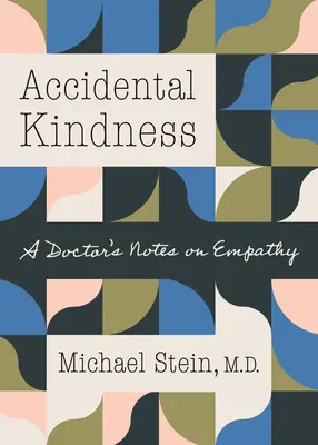 Náhodná láskavosť: Zápisky lekára o empatii - Accidental Kindness: A Doctor's Notes on Empathy