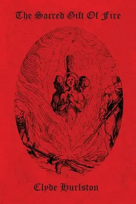Posvätný dar ohňa - The Sacred Gift Of Fire