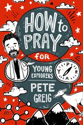 Ako sa modliť: Príručka pre mladých bádateľov - How to Pray: A Guide for Young Explorers