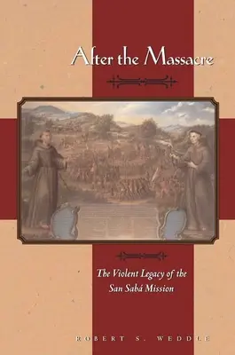 Po masakre: Násilné dedičstvo misie San Saba - After the Massacre: The Violent Legacy of the San Saba Mission