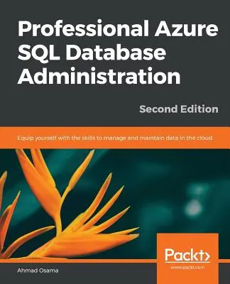 Profesionálna správa databáz Azure SQL - druhé vydanie - Professional Azure SQL Database Administration - Second Edition