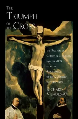 Triumf Kríž Umučenie Krista Theo Arts C: Umučenie Krista v teológii a umení od renesancie po protireformáciu - Triump Cross Passion Christ Theo Arts C: The Passion of Christ in Theology and the Arts from the Renaissance to the Counter-Reformation