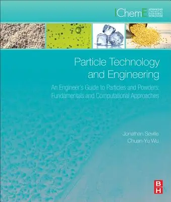 Časticová technológia a inžinierstvo: Inžiniersky sprievodca po časticiach a práškoch: Základy a výpočtové prístupy - Particle Technology and Engineering: An Engineer's Guide to Particles and Powders: Fundamentals and Computational Approaches