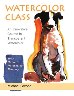 Trieda akvarelu: (najnovšie vydanie) - Watercolor Class: An Innovative Course in Transparent Watercolor (Latest Edition)