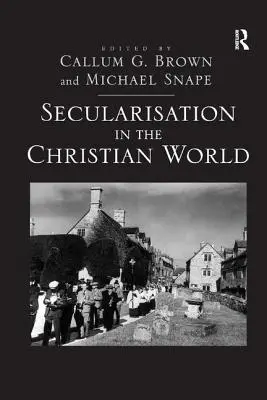 Sekularizácia v kresťanskom svete: Eseje na počesť Hugha McLeoda - Secularisation in the Christian World: Essays in Honour of Hugh McLeod